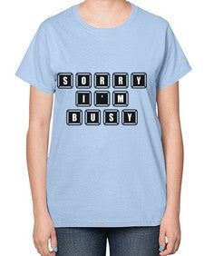 sorry im bussy 150# - video games-  Ladies T-Shirt