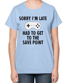 sorry im late had to get to the save point 151# - video games-  Ladies T-Shirt