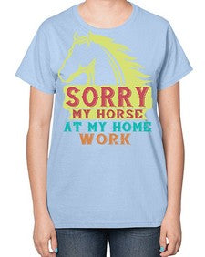 sorry my horse at my home work Style 22# - horse-  Ladies T-Shirt