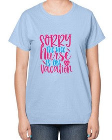 sorry the nice nurse is on vacation Style 1420# - nurse-  Ladies T-Shirt