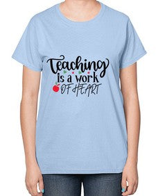 teaching is a work of heart Style 399# - teacher-  Ladies T-Shirt