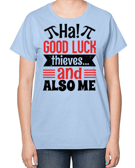 that good luck thieves and also me 46# - pi-  Ladies T-Shirt