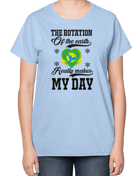 the rotation of the earth really makes my day 13# - nature-  Ladies T-Shirt