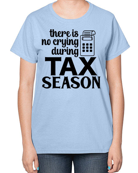 there is no crying during tax season 1540# - accountant-  Ladies T-Shirt