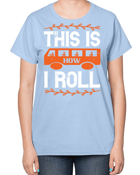 this is how i roll Style 1543# - Bus Driver-  Ladies T-Shirt