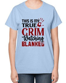 this is my true crim watching blankeg 1165# - true crime-  Ladies T-Shirt