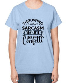 throwing sarcasm around like confetti 1175# - sarcastic-  Ladies T-Shirt