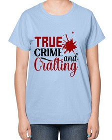 true crime and cralting 1188# - true crime-  Ladies T-Shirt