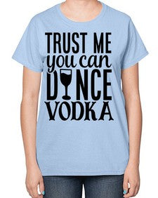 trust me you can dance vodka 102# - funny-  Ladies T-Shirt