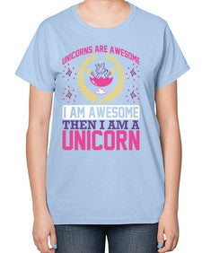 unicorns are awesome i am awesome then i am a unicorn 518# - unicorn-  Ladies T-Shirt
