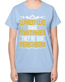 when we make mistakes theyre our teachers 673# - parents day-  Ladies T-Shirt