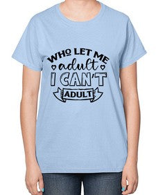 who left me adult cant adult 1247# - sarcastic-  Ladies T-Shirt