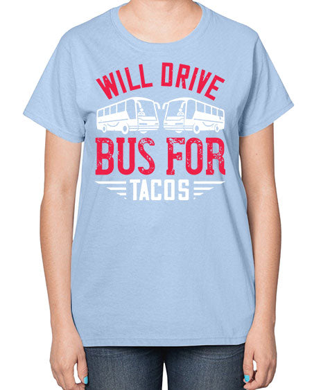 will drive bus for tacos Style 1643# - Bus Driver-  Ladies T-Shirt