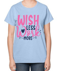 wish less work more Style 62# - motivation-  Ladies T-Shirt