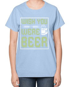 wish you were beer 1783# - beer-  Ladies T-Shirt