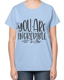 you are incredibale Style 61# - motivation-  Ladies T-Shirt