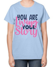 you are living your story Style 59# - motivation-  Ladies T-Shirt