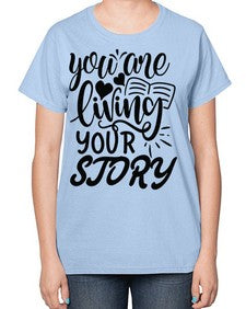 you are living your story Style 60# - motivation-  Ladies T-Shirt
