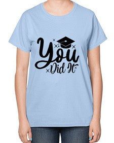 you did it 1017# - graduation-  Ladies T-Shirt