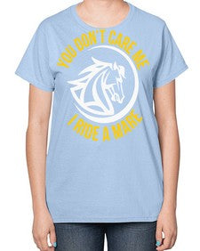 you don’t care me i ride a mare Style 1# - horse-  Ladies T-Shirt