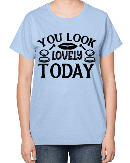 you look lovely today 20# -makeup  Ladies T-Shirt