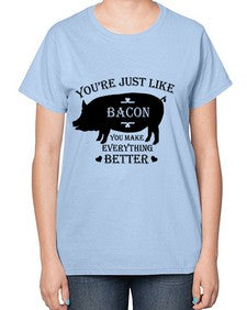 youre just like bacon 1817# - bacon-  Ladies T-Shirt