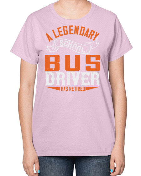 A LEGENARY SCHOOL DRIVER HAS RETIRED Style 559# - Bus Driver-  Ladies T-Shirt