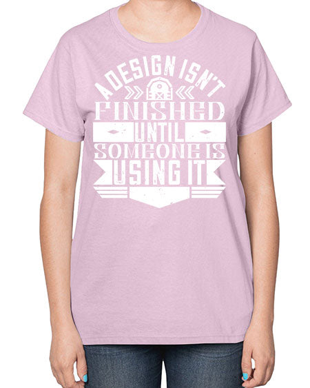 A design isnt finished until someone is using it Style 8# - architect-  Ladies T-Shirt