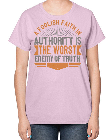 A foolish faith in authority is the worst enemy of truth 342# - general science-  Ladies T-Shirt