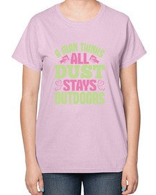 A man thinks all dust stays outdoors Style 13# - cleaner-  Ladies T-Shirt