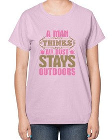 A man thinks all dust stays outdoors Style 15# - cleaner-  Ladies T-Shirt