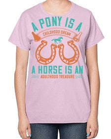 A pony is a childhood dream A horse is an adulthood treasure Style 34# - horse-  Ladies T-Shirt
