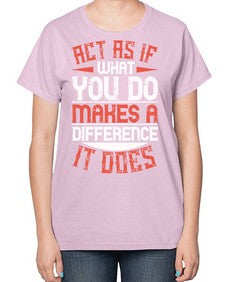 Act as if what you do makes a difference It does Style 48# - volunteer-  Ladies T-Shirt