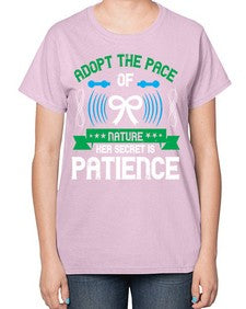 Adopt the pace of nature her secret is patience Style 50# - Self awareness-  Ladies T-Shirt