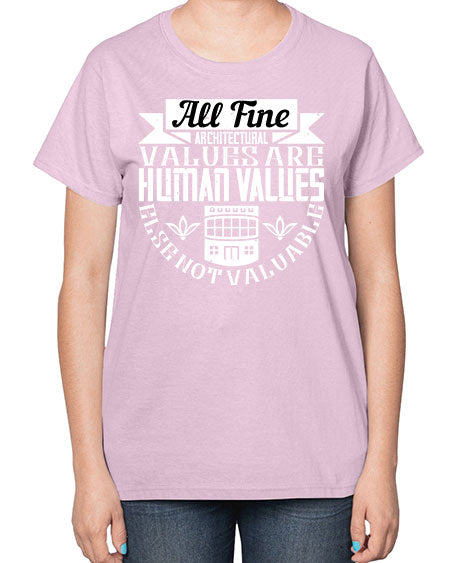 All fine architectural values are human values else not valuable Style 34# - architect-  Ladies T-Shirt