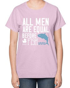 All men are equal before fish 6# - funny-  Ladies T-Shirt