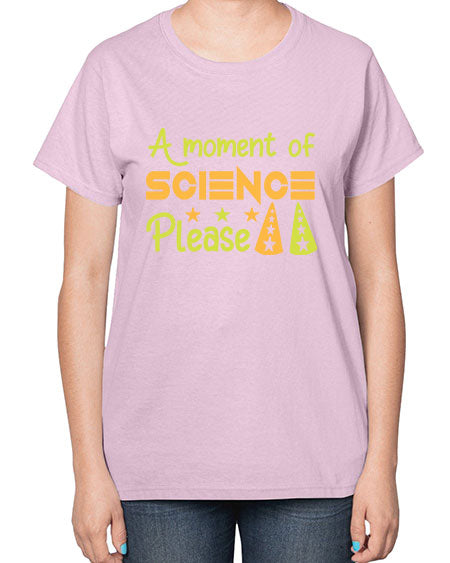 AmomentofSCIENCEpleaseScience tshirt design Sciencetshirtdesign 291# - general science-  Ladies T-Shirt