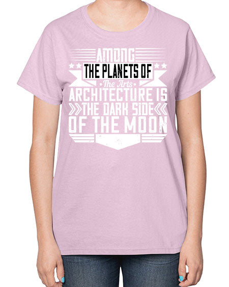 Among the planets of the arts architecture is the dark side of the moon Style 43# - architect-  Ladies T-Shirt