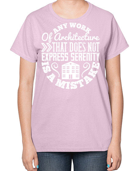 Any work of architecture that does not express serenity is a mistake Style 46# - architect-  Ladies T-Shirt