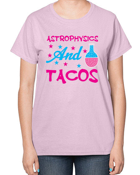 AstrophysicsandTacosScience tshirt design AstrophysicsandTacos Sciencetshirtdesign 290# - general science-  Ladies T-Shirt