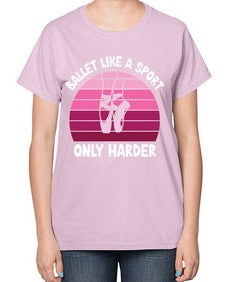 Ballet like a sport only ballet 74# - ballet-  Ladies T-Shirt