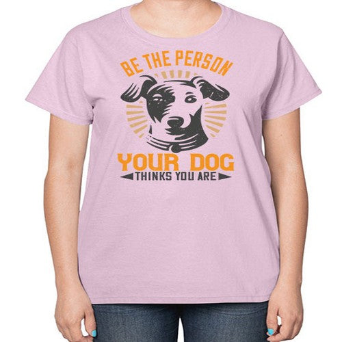 Be The Person Your Dog Thinks You Are Style 50# - dogs-  Ladies T-Shirt