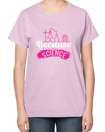 Because Science 281# - general science-  Ladies T-Shirt