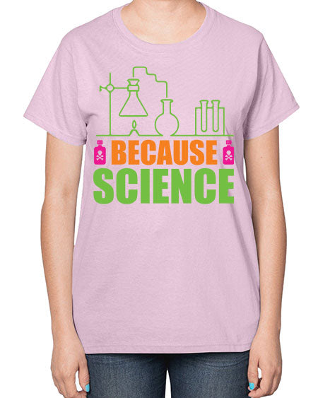 Because Science 288# - general science-  Ladies T-Shirt