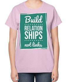Build Relationships Not Links 24# - internet-  Ladies T-Shirt