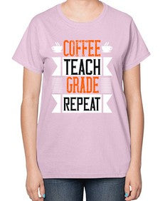 Coffee Teach Grade Repeat Style 670# - teacher-  Ladies T-Shirt
