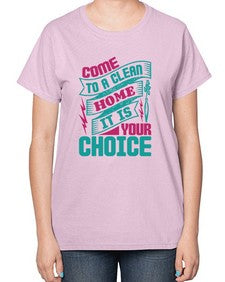 Come clean a home it is your choice Style 107# - cleaner-  Ladies T-Shirt