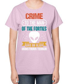 Crime to the man of the forties was an alien 48# - ufo-  Ladies T-Shirt