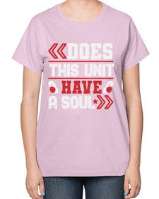 Does this unit have a soul 6# - video games-  Ladies T-Shirt