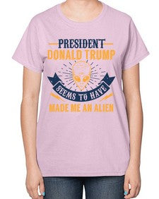 Donal trump made me an alien 51# - ufo-  Ladies T-Shirt